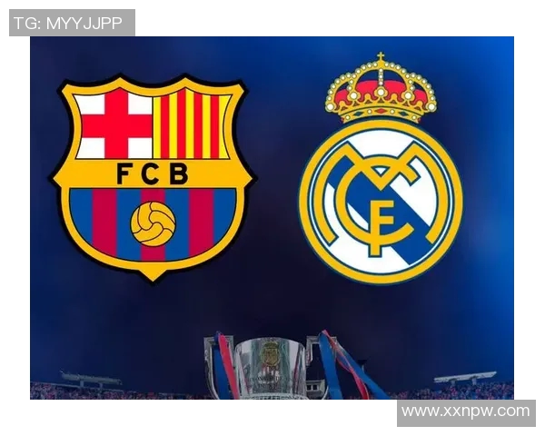 皇马与巴萨德比前瞻分析两队状态与战术对决的关键因素 皇马与巴萨德比前瞻分析两队状态与战术对决的关键因素